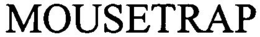 MOUSETRAP trademark