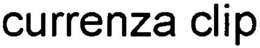 CURRENZA CLIP trademark