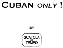 CUBAN ONLY! BY SCATOLA DEL TEMPO trademark