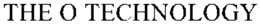 THE O TECHNOLOGY trademark