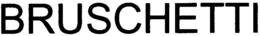 BRUSCHETTI trademark