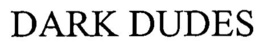 DARK DUDES trademark