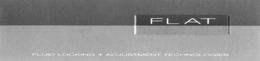 FLAT FLUID LOCKING + ADJUSTMENT TECHNOLOGIES trademark