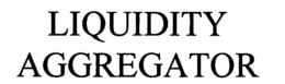 LIQUIDITY AGGREGATOR trademark
