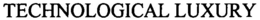 TECHNOLOGICAL LUXURY trademark