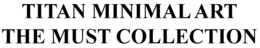 TITAN MINIMAL ART THE MUST COLLECTION trademark