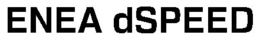 ENEA DSPEED trademark