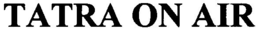 TATRA ON AIR trademark