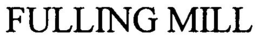 FULLING MILL trademark