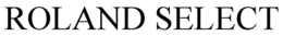 ROLAND SELECT trademark