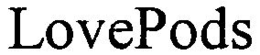 LOVEPODS trademark