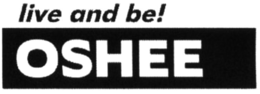 LIVE AND BE! OSHEE trademark