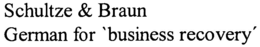 SCHULTZE & BRAUN GERMAN FOR "BUSINESS RECOVERY" trademark