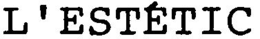 L'ESTÉTIC trademark
