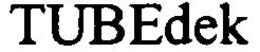 TUBEDEK trademark