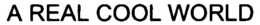 A REAL COOL WORLD trademark