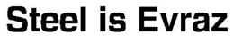 STEEL IS EVRAZ trademark