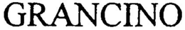 GRANCINO trademark