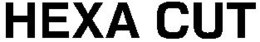 HEXA CUT trademark