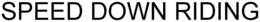 SPEED DOWN RIDING trademark
