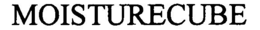 MOISTURECUBE trademark