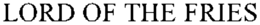 LORD OF THE FRIES trademark