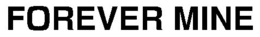 FOREVER MINE trademark