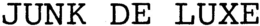 JUNK DE LUXE trademark