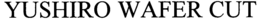 YUSHIRO WAFER CUT trademark