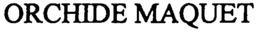 ORCHIDE MAQUET trademark