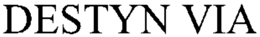 DESTYN VIA trademark