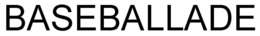 BASEBALLADE trademark