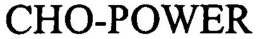CHO-POWER trademark