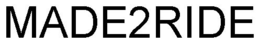 MADE2RIDE trademark