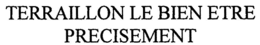 TERRAILLON LE BIEN ETRE PRECISEMENT trademark