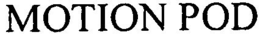 MOTION POD trademark