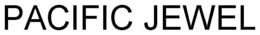 PACIFIC JEWEL trademark