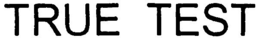 TRUE TEST trademark