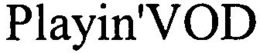 PLAYIN'VOD trademark