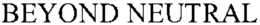 BEYOND NEUTRAL trademark