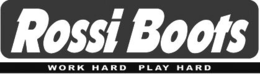 ROSSI BOOTS WORK HARD PLAY HARD trademark