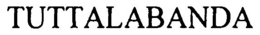TUTTALABANDA trademark