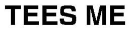 TEES ME trademark