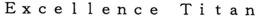 EXCELLENCE TITAN trademark