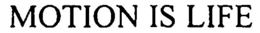 MOTION IS LIFE trademark