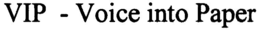 VIP - VOICE INTO PAPER trademark