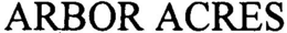 ARBOR ACRES trademark