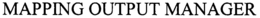 MAPPING OUTPUT MANAGER trademark