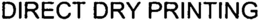 DIRECT DRY PRINTING trademark