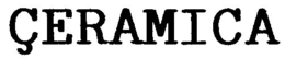 ÇERAMICA trademark